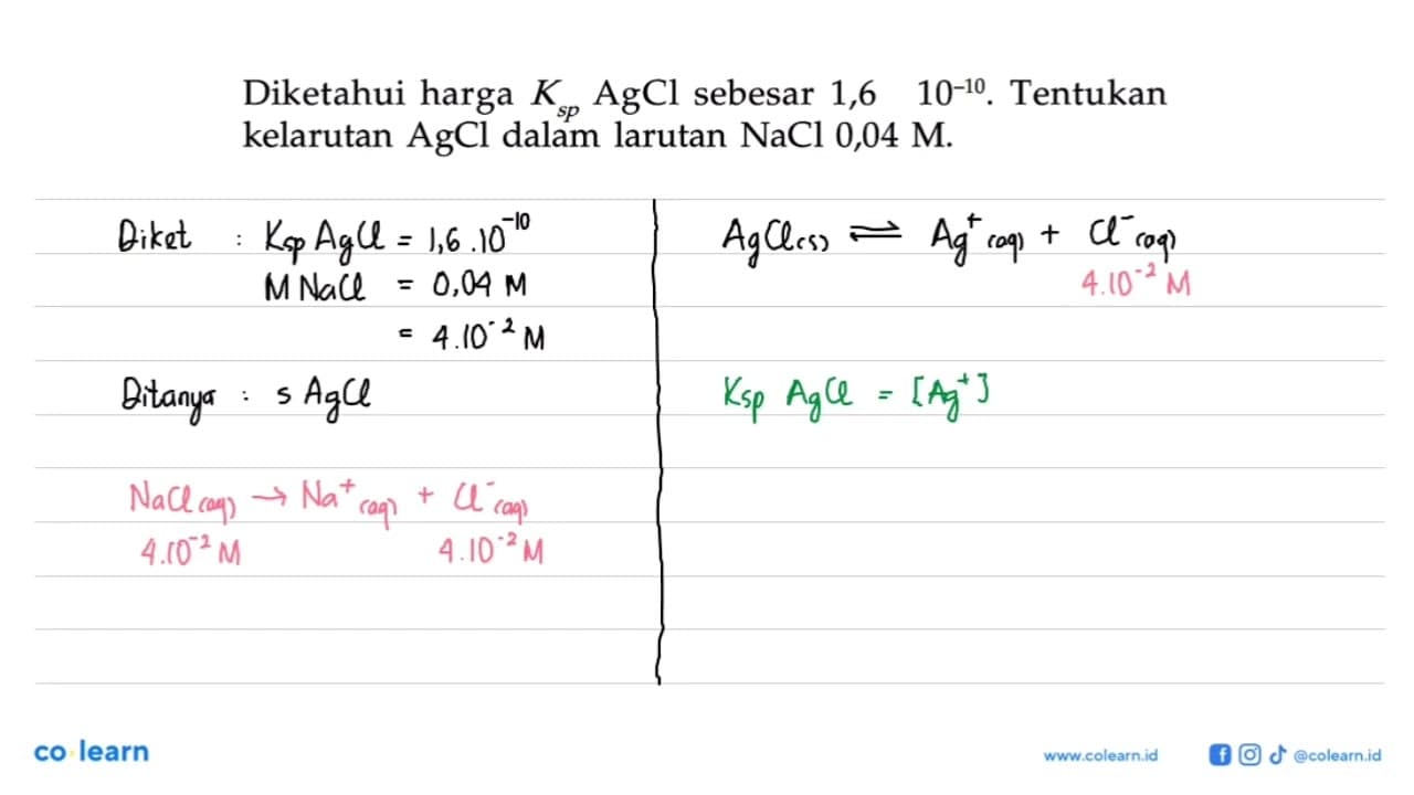 Diketahui harga Ksp AgCl sebesar 1,6 10^(-10). Tentukan