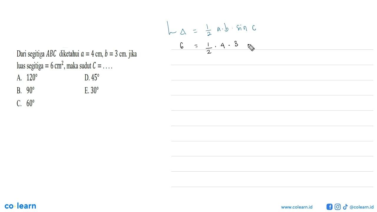 Dari segitiga ABC diketahui a=4 cm, b=3 cm. Jika luas