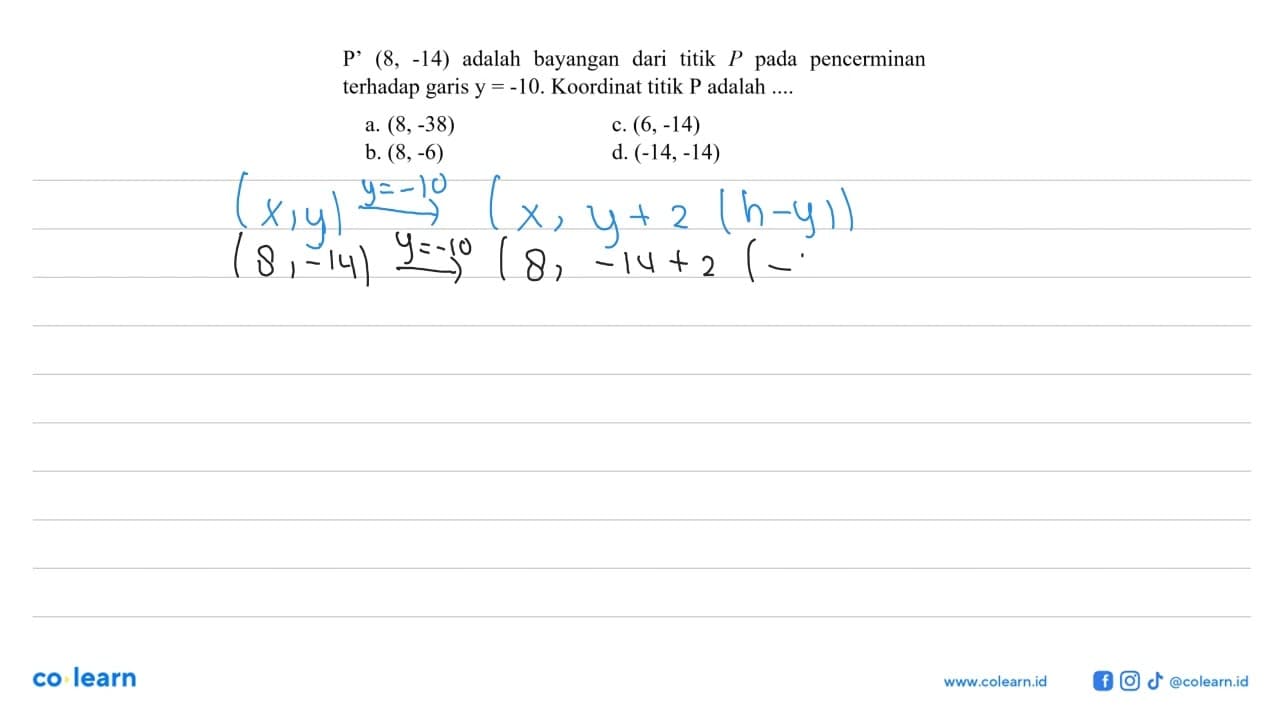 P' (8, -14) adalah bayangan dari titik P pada pencerminan