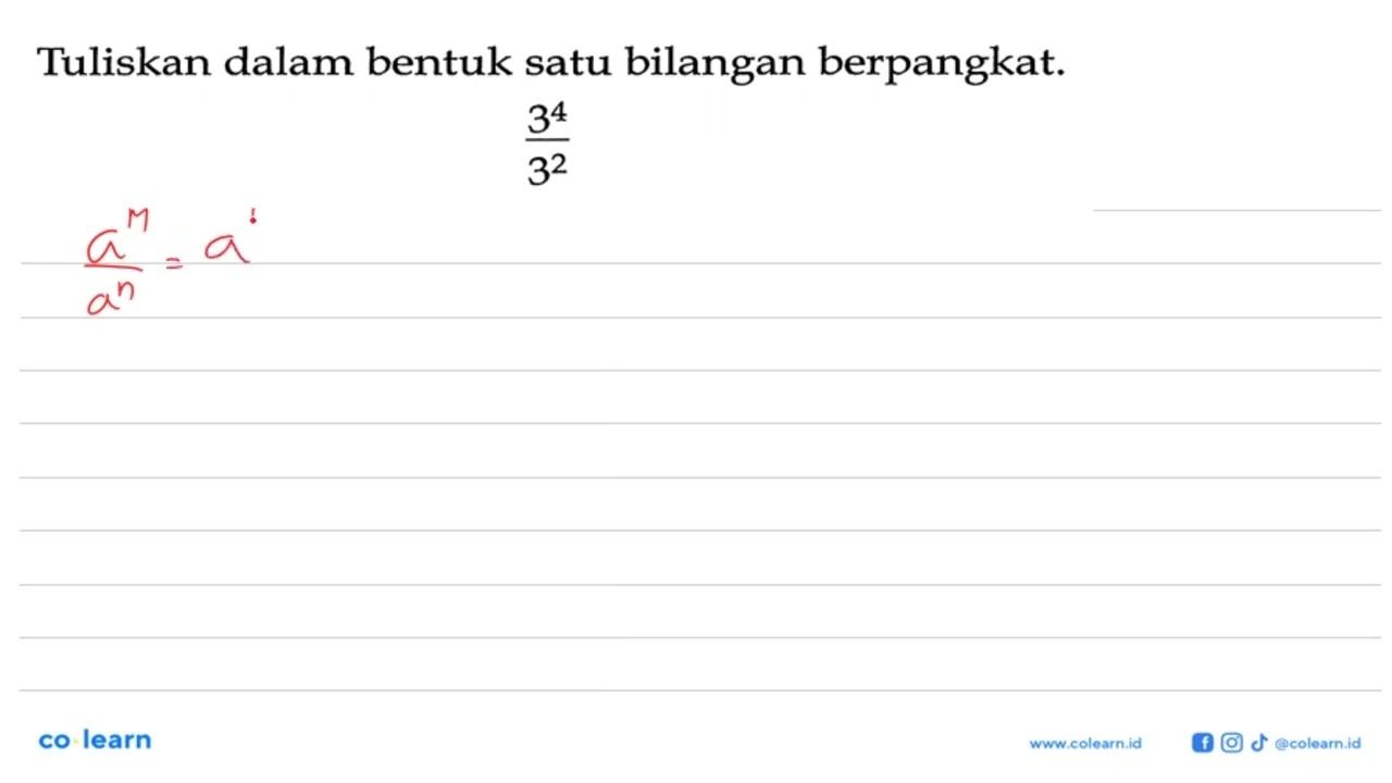 Tuliskan dalam bentuk satu bilangan berpangkat. 3^4 / 3^2