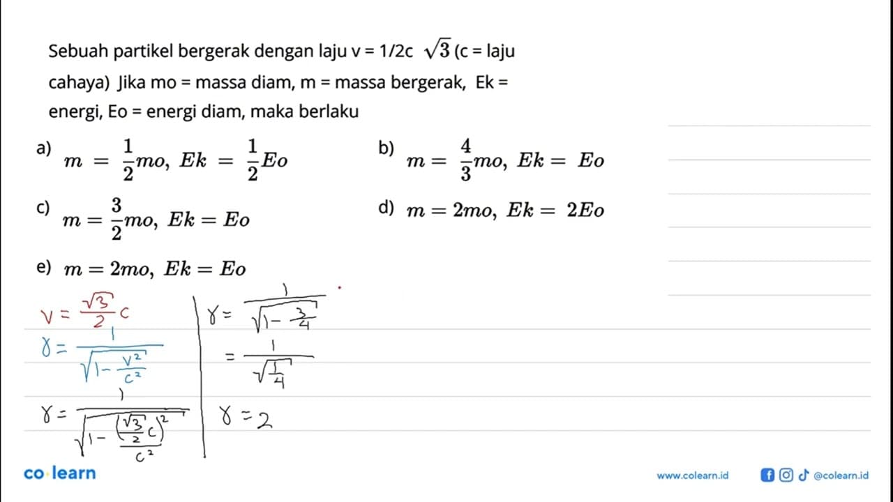 Sebuah partikel bergerak dengan laju v = 1/2 c akar(3) (c =