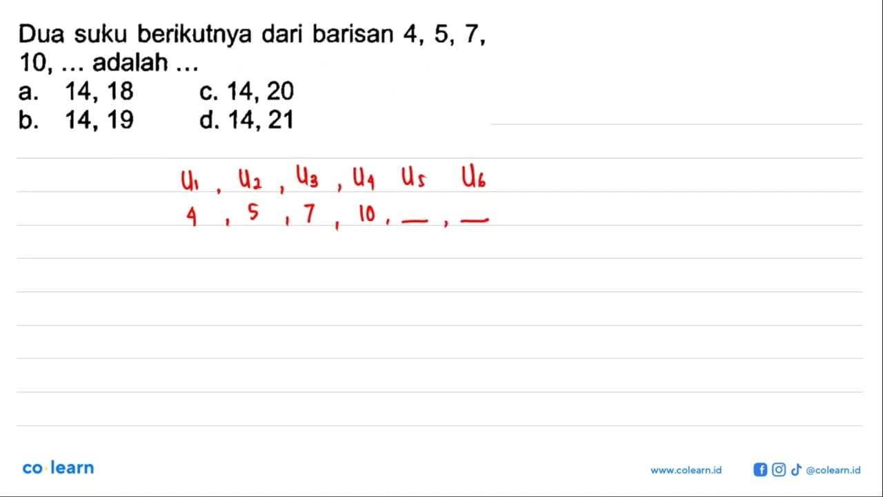 Dua suku berikutnya dari barisan 4, 5, 7, 10, .... adalah