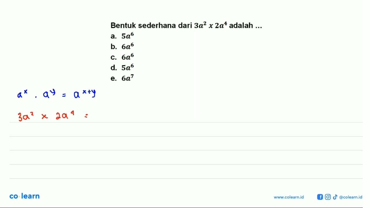 Bentuk sederhana dari 3a^2x2a^4 adalah ...