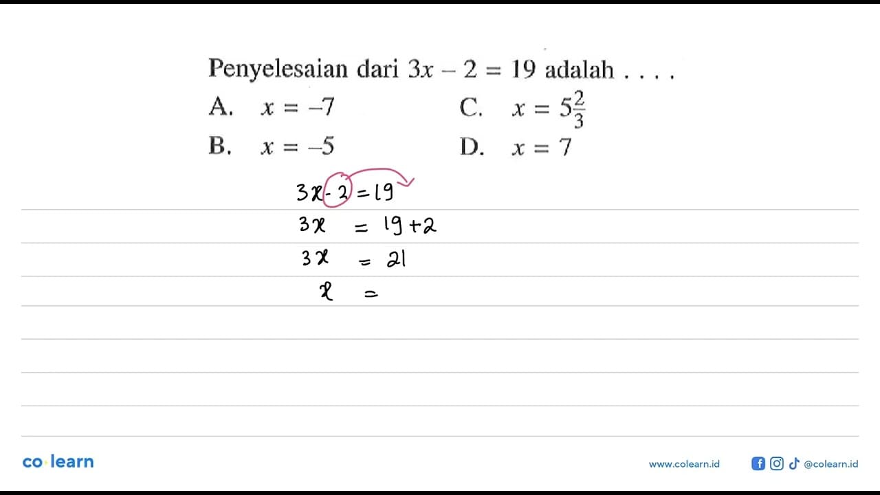 Penyelesaian dari 3x -2 = 19 adalah ... A. x = -7 B. x = -5