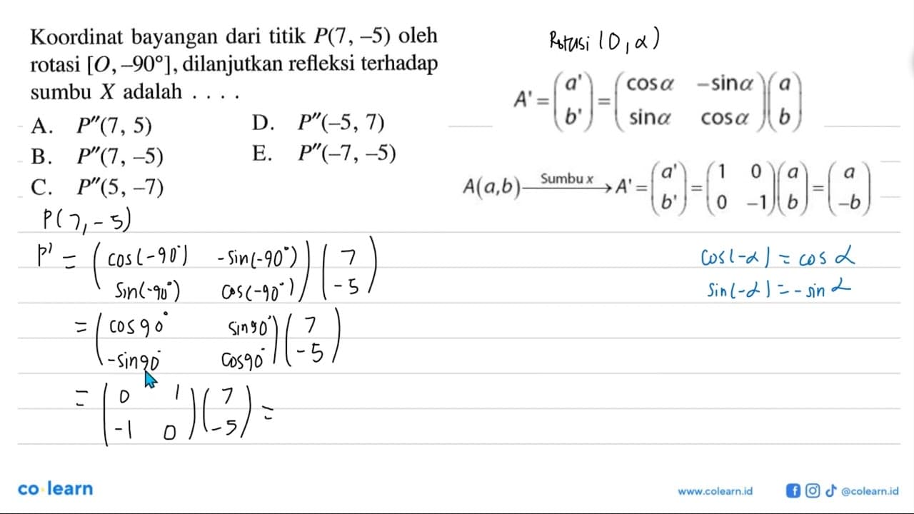 Koordinat bayangan dari titik P(7, -5) oleh rotasi [0,-90],
