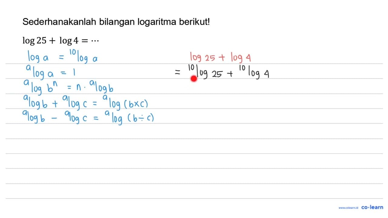 Sederhanakanlah bilangan logaritma berikut! log 25+log 4=..