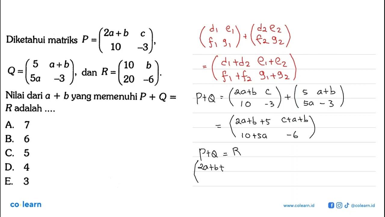 Diketahui matriks P = (2a+b c 10 -3), Q = (5 a+b 5a -3),