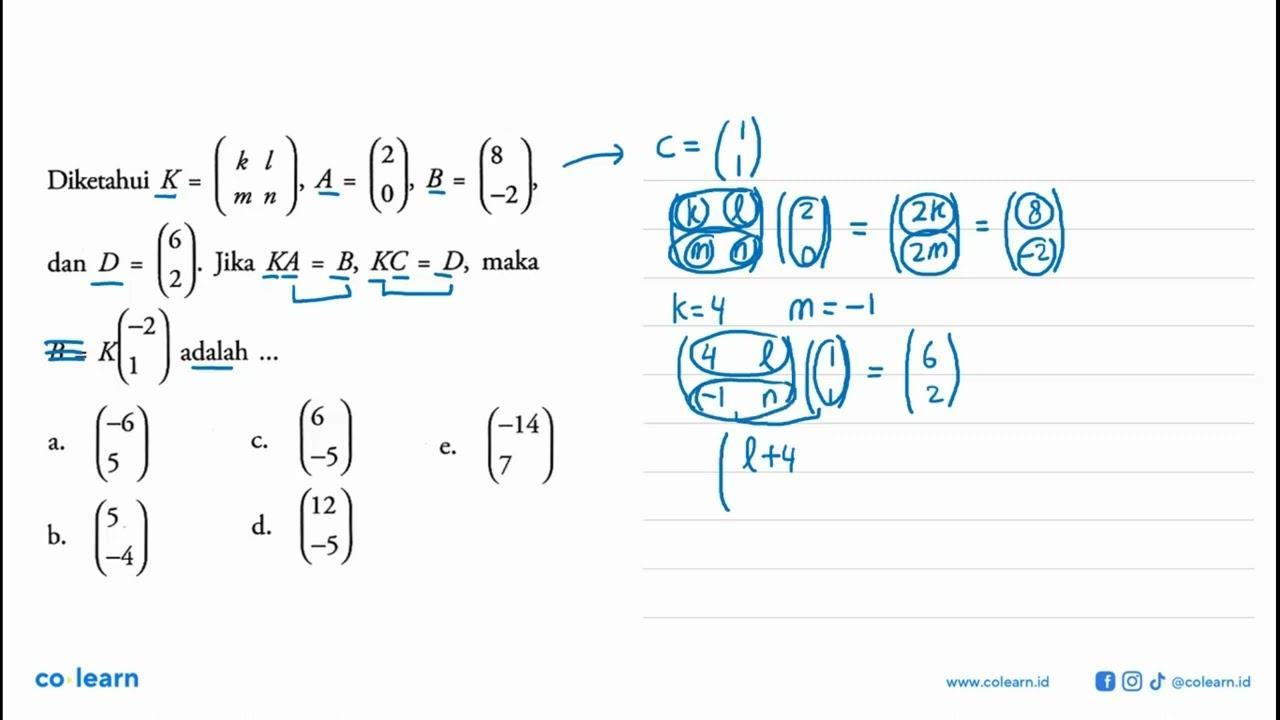 Diketahui K = (k l m n), A = (2 0), B = (8 -2), dan D = (6