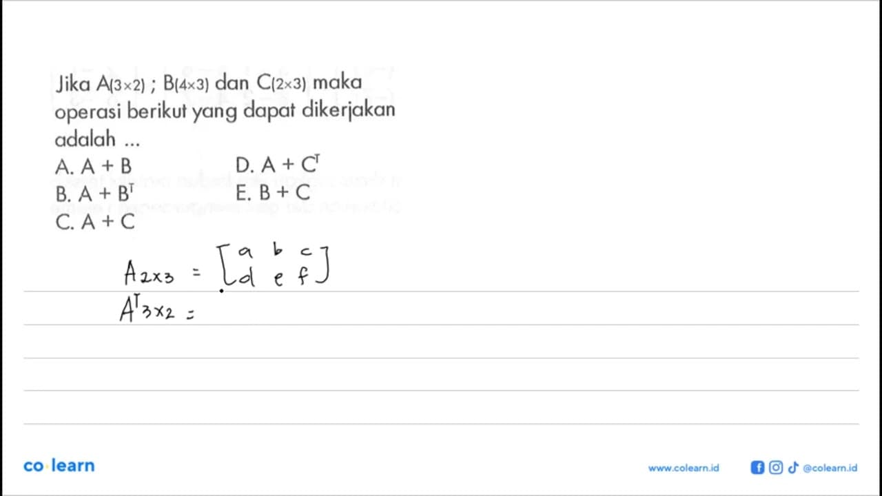 Jika A(3x2) ; B(4x3) dan C(2x3) maka operasi berikut yang