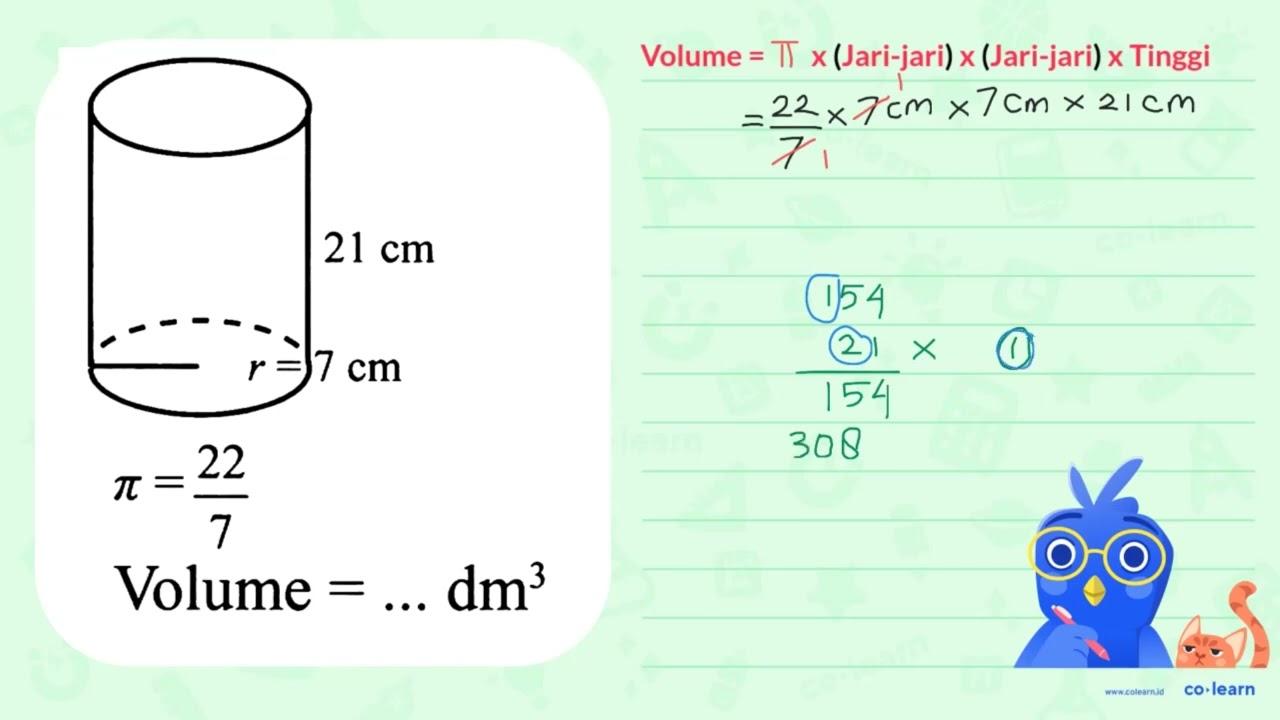 21 cm r = 7 cm pi = 22/7 Volume = ... dm^3