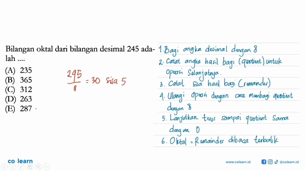 Bilangan oktal dari bilangan desimal 245 adalah ....