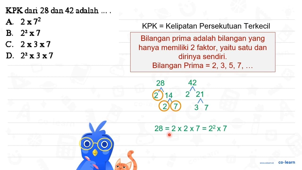 KPK dari 28 dan 42 adalah ... A. 2 x 7^(2) B. 2^(2) x 7 C.