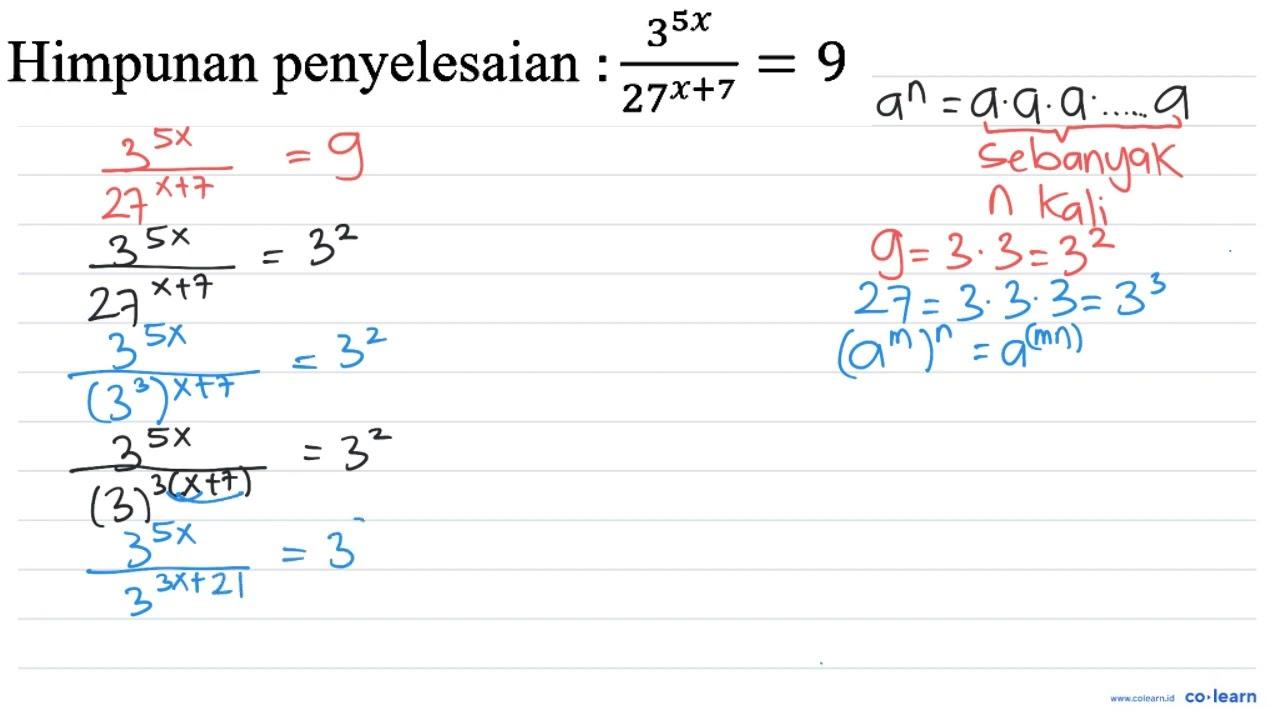 Himpunan penyelesaian : (3^(5 x))/(27^(x+7))=9