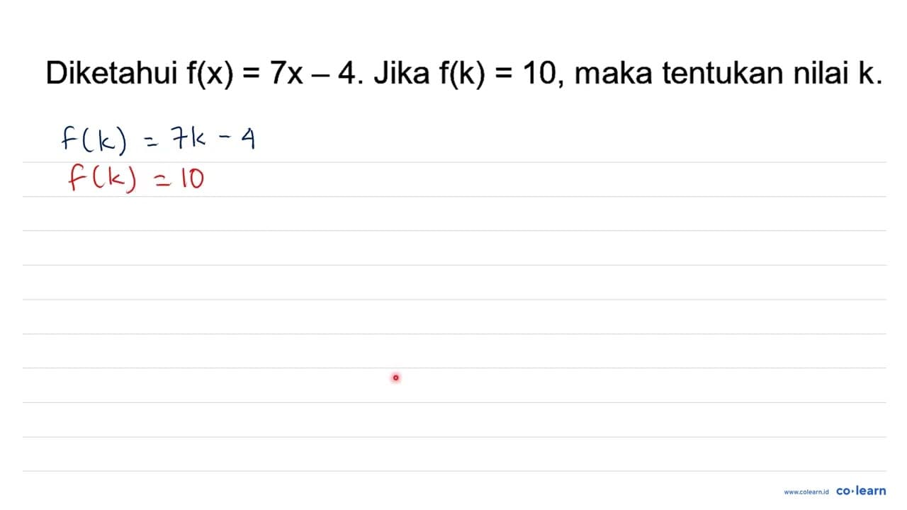 Diketahui f(x)=7 x-4 . Jika f(k)=10 , maka tentukan nilai k