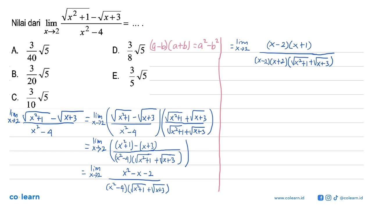 Nilai dari limit x->2 (akar(x^2+1)-akar(x+3))/(x^2-4)=