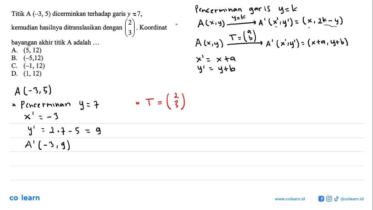 Titik A(-3,5) dicerminkan terhadap garis y-7 , kemudian