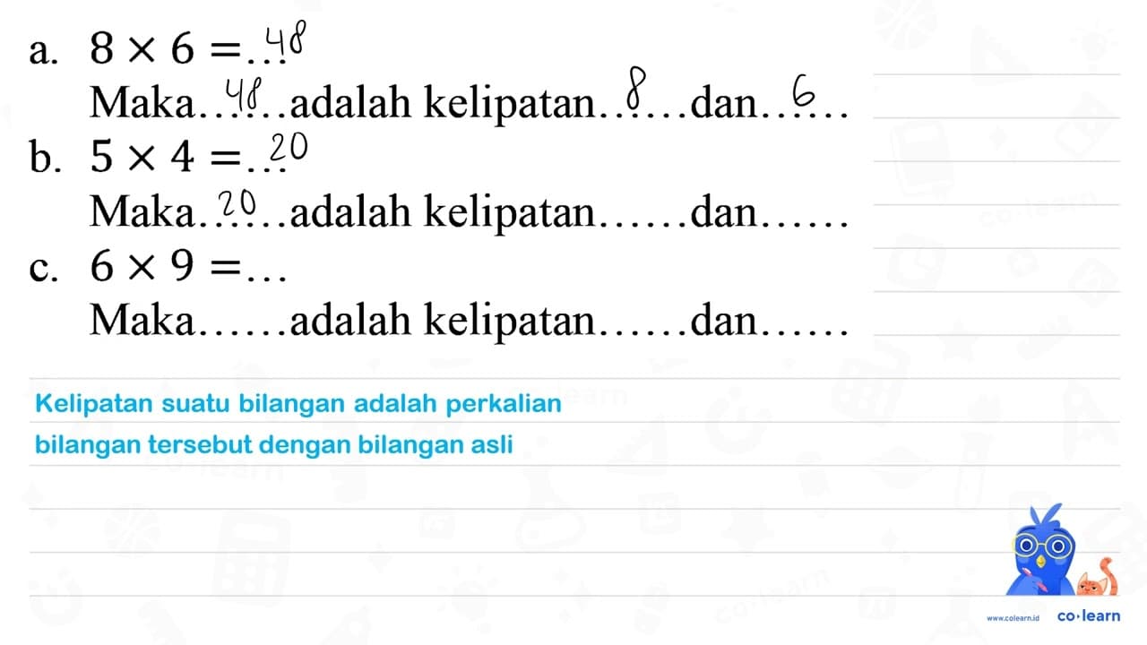 a. 8 x 6=... Maka ..... adalah kelipatan......dan...... b.