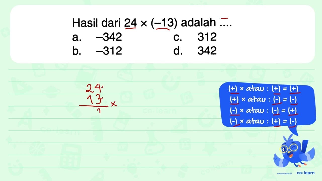 Hasil dari 24 x(-13) adalah ....