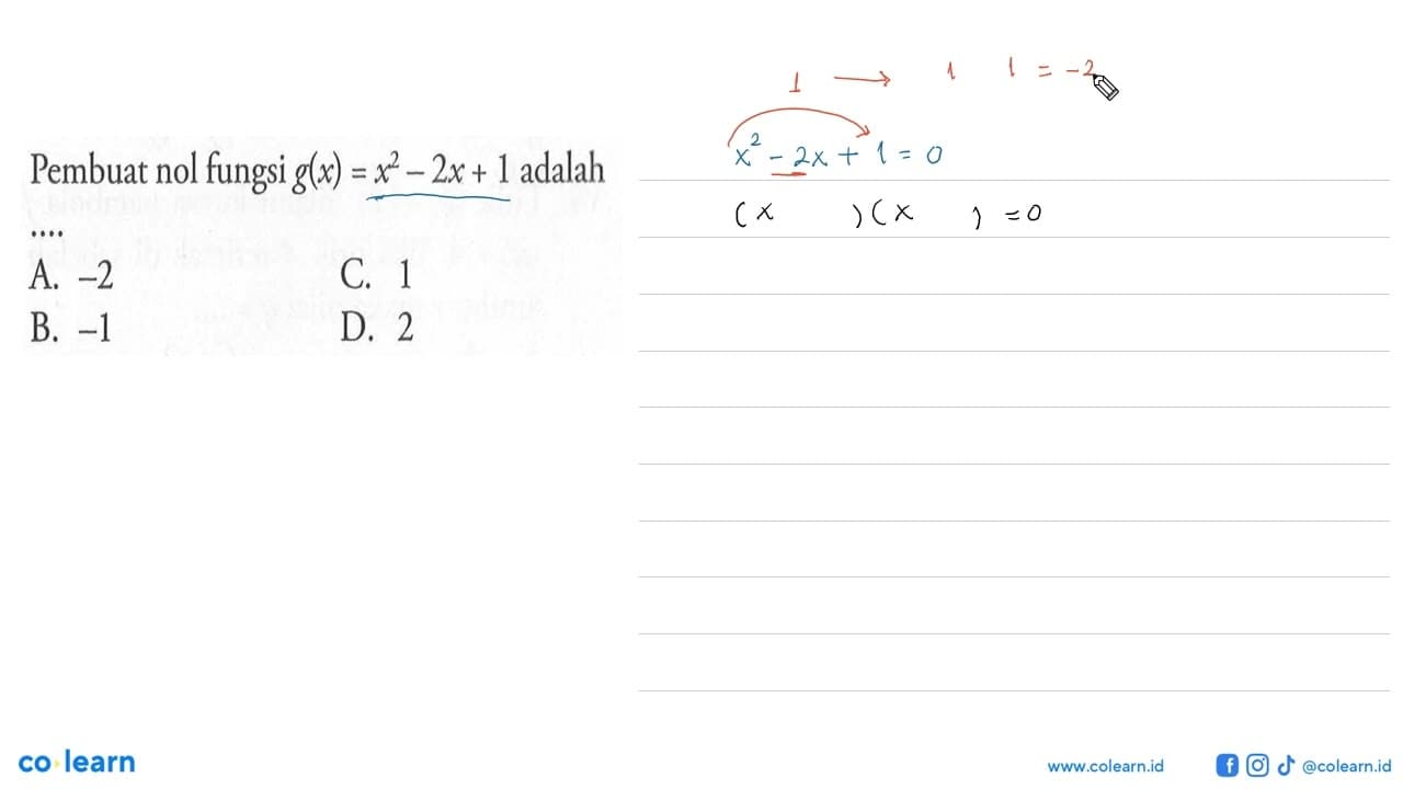 Pembuat nol fungsi g_(x)= x^2 - 2x + 1 adalah ... A. - 2 C.