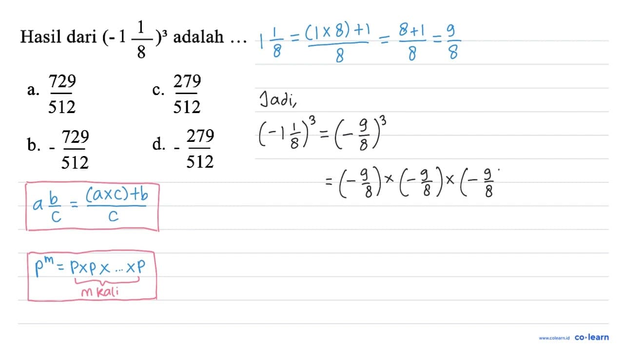 Hasil dari (-1 (1)/(8))^(3) adalah ... a. (729)/(512) c.