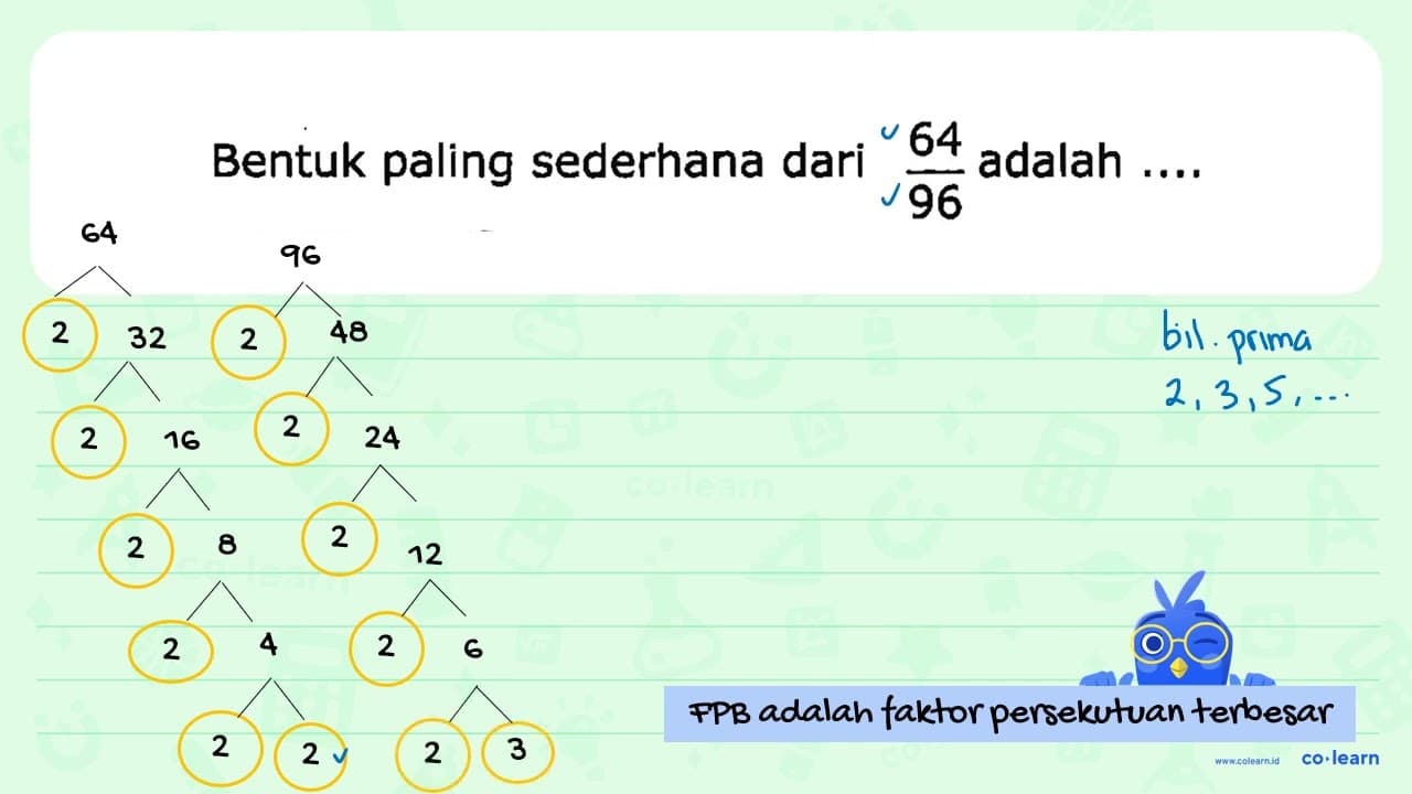 Bentuk paling sederhana dari (64)/(96) adalah ....