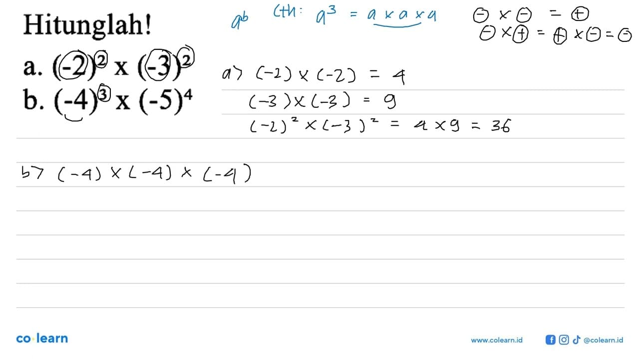 Hitunglah! a. (-2)^2 x (-3)^2 b. (-4)^3 x (-5)^4