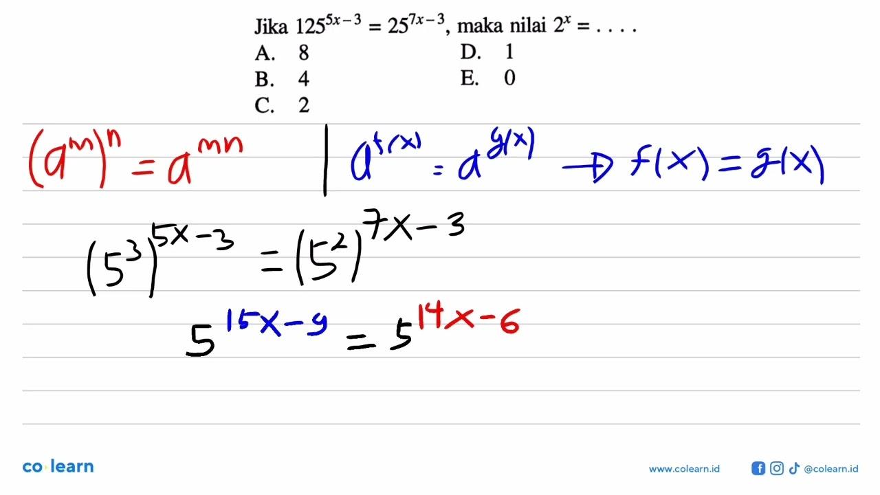 Jika 125^(5x -3)= 25^(7x-3) maka nilai 2^x =