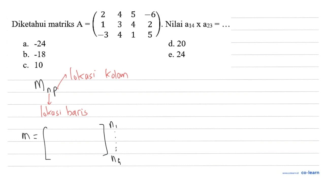 Diketahui matriks A=(2 4 5 -6 1 3 4 2 -3 4 1 5) . Nilai