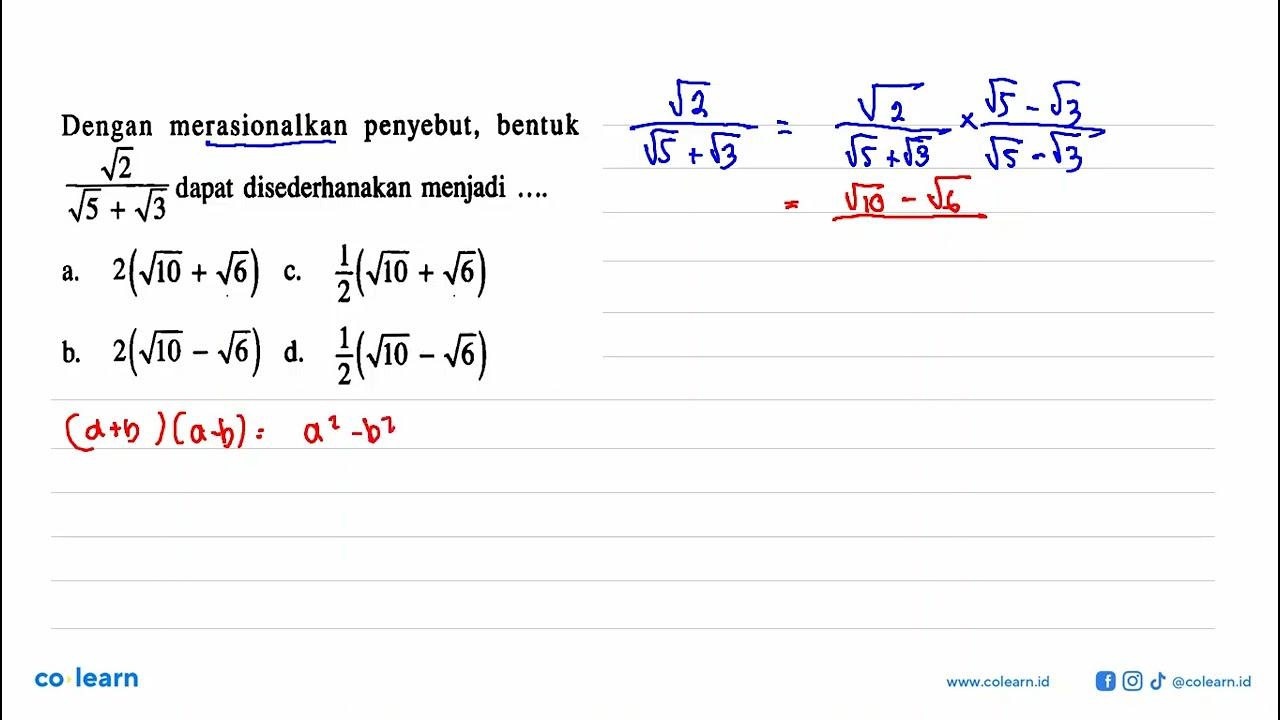 Dengan merasionalkan penyebut, bentuk akar(2)/(akar(5) +