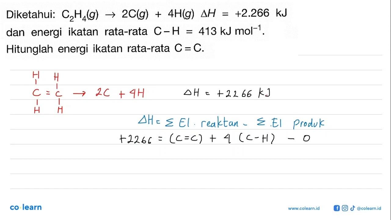 Diketahui: C2H4(g) -> 2C(g)+4H(g) delta H=+2.266 kJ dan