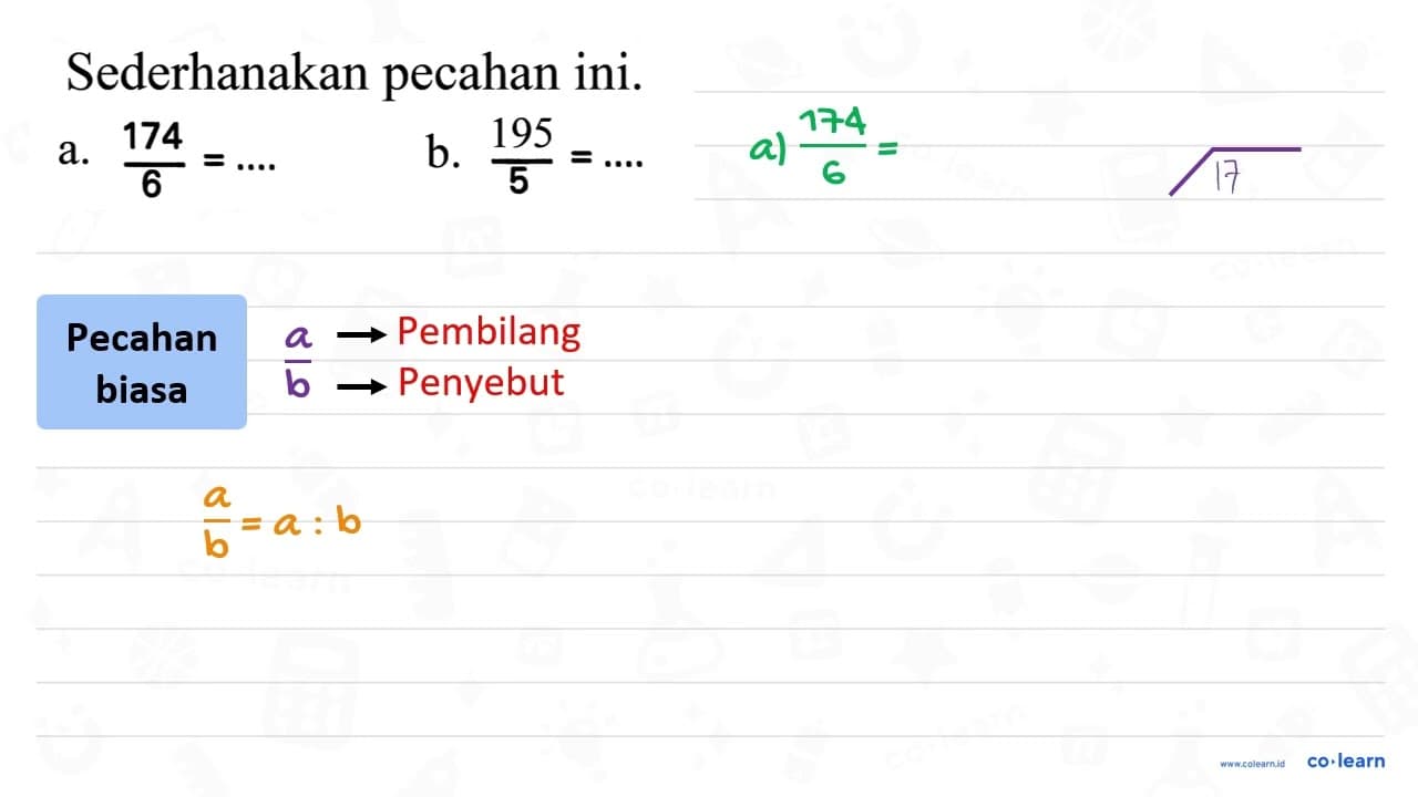 Sederhanakan pecahan ini. a. (174)/(6)=... b. (195)/(5)=...