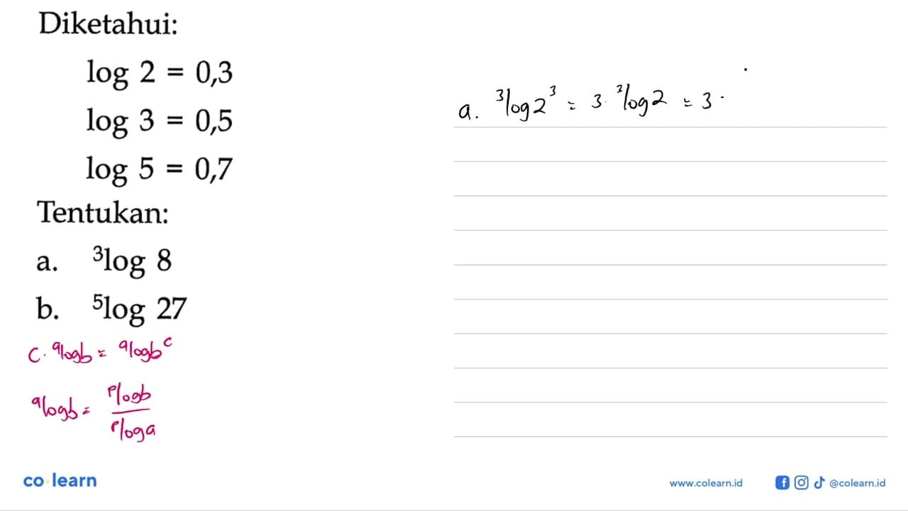 Diketahui: log2=0,3 log3=0,5 log5=0,7 Tentukan: a. 3log8 b.