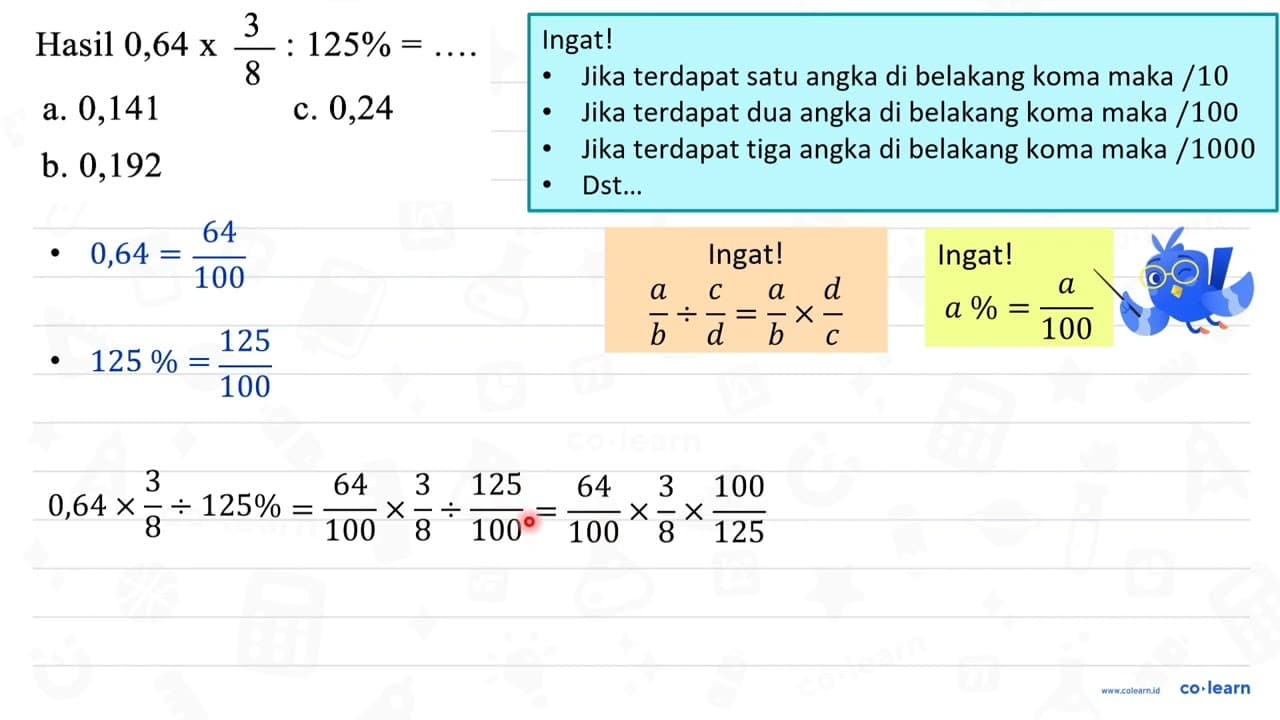 Hasil 0,64 x (3)/(8): 125 %=... a. 0,141 c. 0,24 b. 0,192