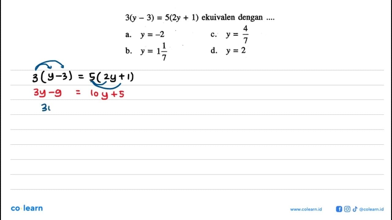 3(y - 3) = 5(2y + 1) ekuivalen dengan .... a. y = -2 b. y =