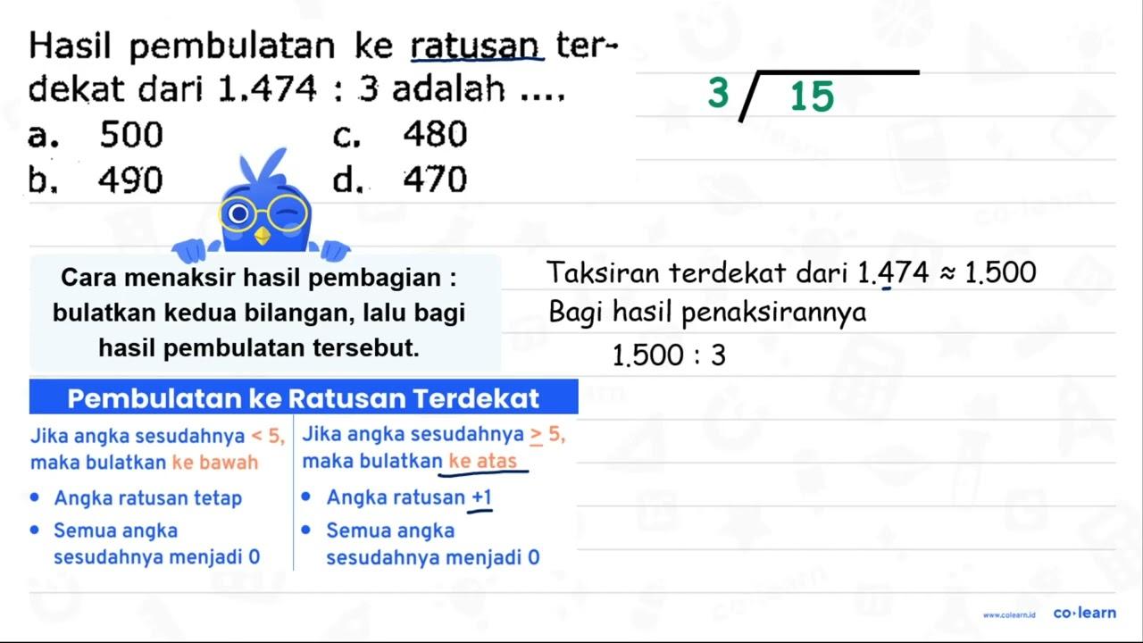 Hasil pembulatan ke ratusan terdekat dari 1.474: 3 adalah