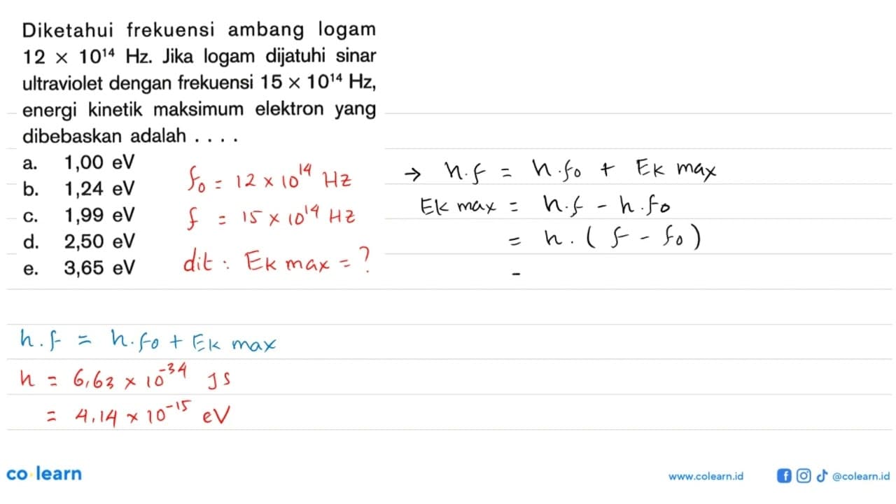 Diketahui frekuensi ambang logam 12 x 10^14 Hz . Jika logam