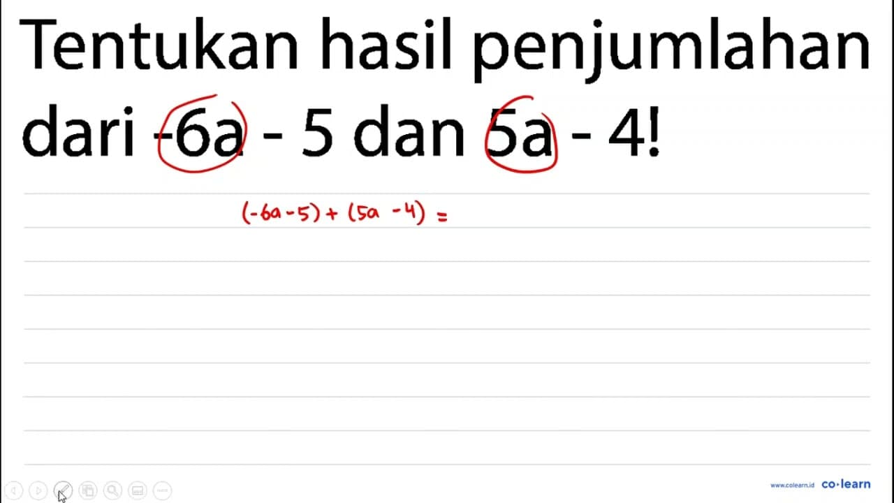 Tentukan hasil penjumlahan dari -6a - 5 dan 5a - 4!