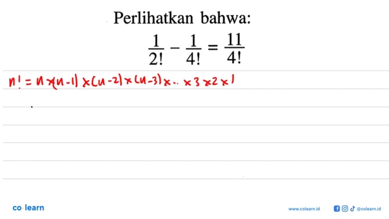 Perlikan bahwa:1/2!-1/4!=11/4!