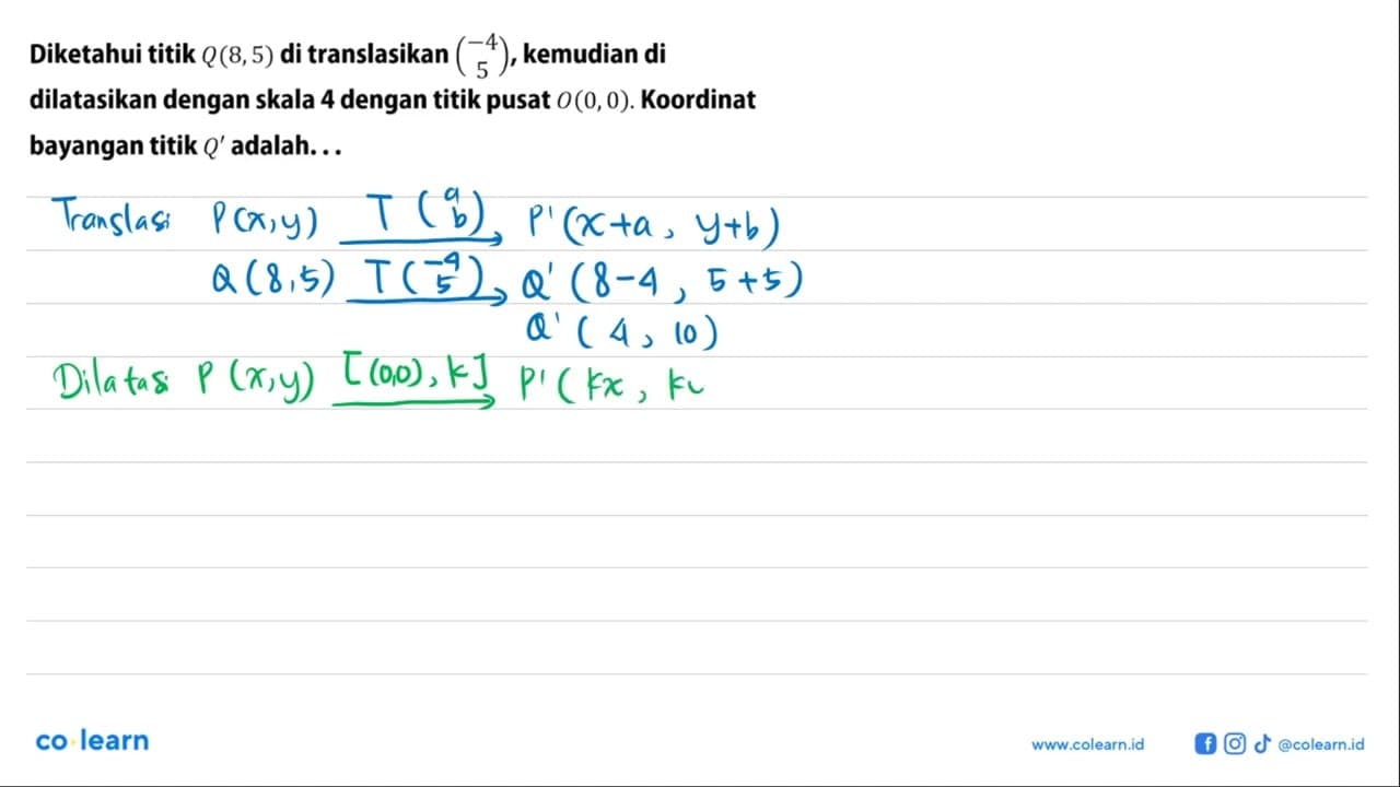 Diketahui titik Q(8, 5) di translasikan (-4 5), kemudian di