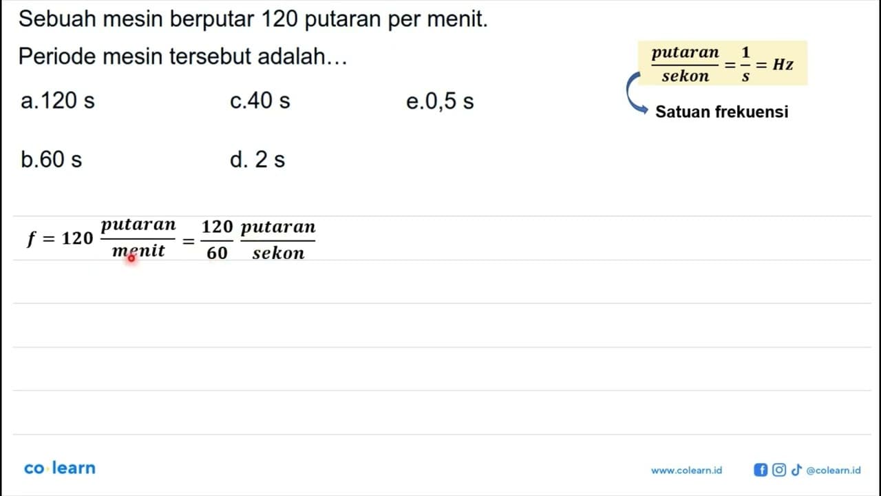 Sebuah mesin berputar 120 putaran per menit. Periode mesin