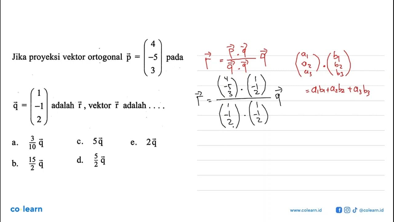 Jika proyeksi vektor ortogonal vektor p=(4 -5 3) pada