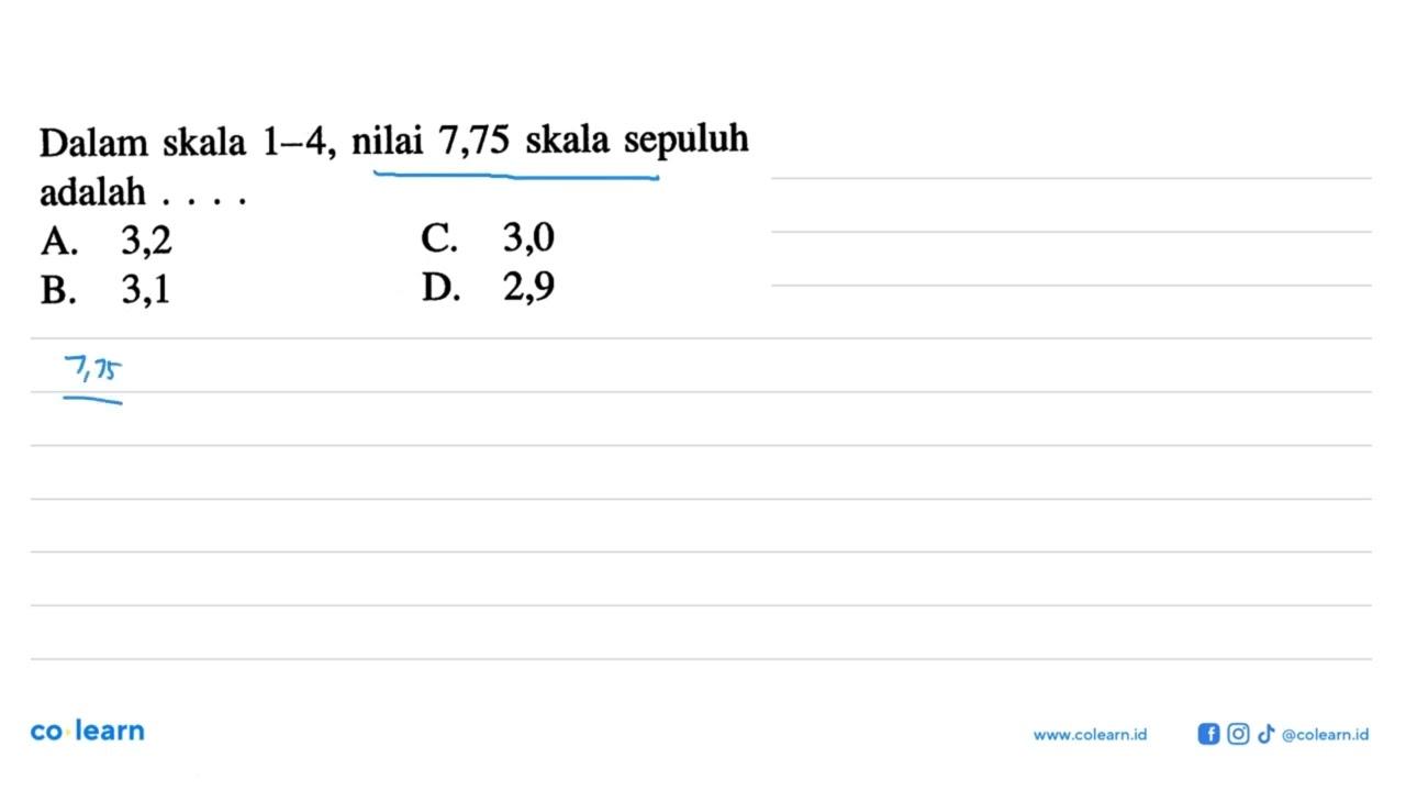 Dalam skala 1-4, nilai 7,75 skala sepuluh adalah ....