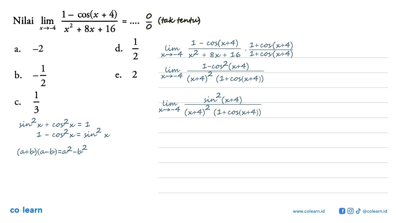 Nilai limit x -> -4 ((1-cos(x+4))/(x^2+8x+16))=....