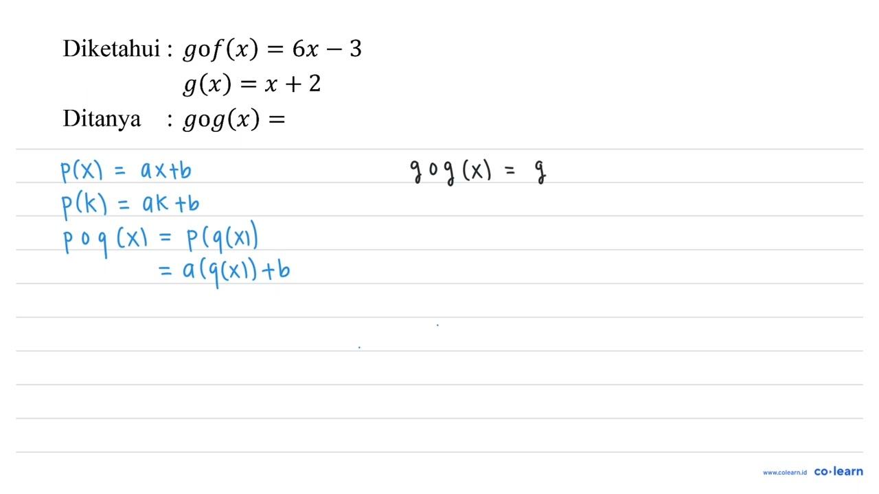 Diketahui : gof(x)=6 x-3 g(x)=x+2 Ditanya : g o g(x)=