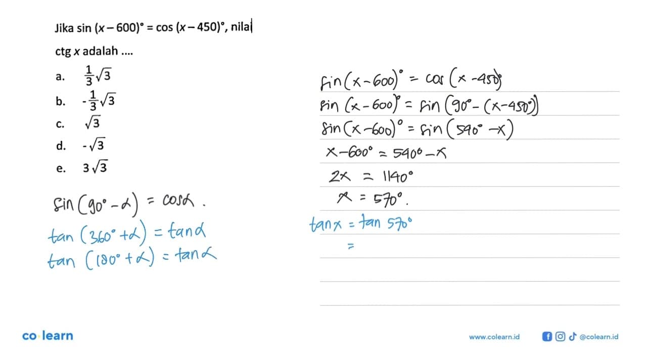 Jika sin (x-600)=cos(x-450), nilai ctg x adalah