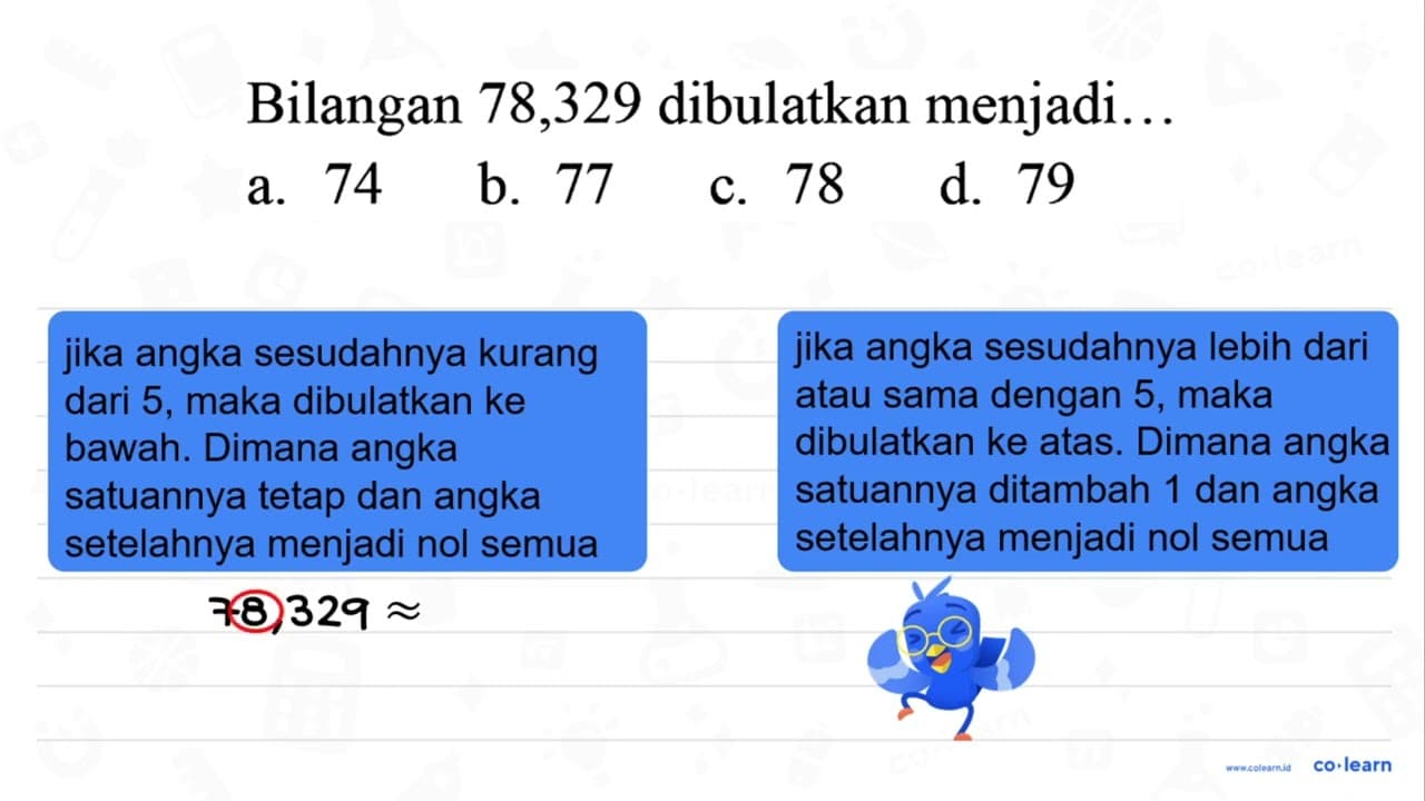 Bilangan 78,329 dibulatkan menjadi...