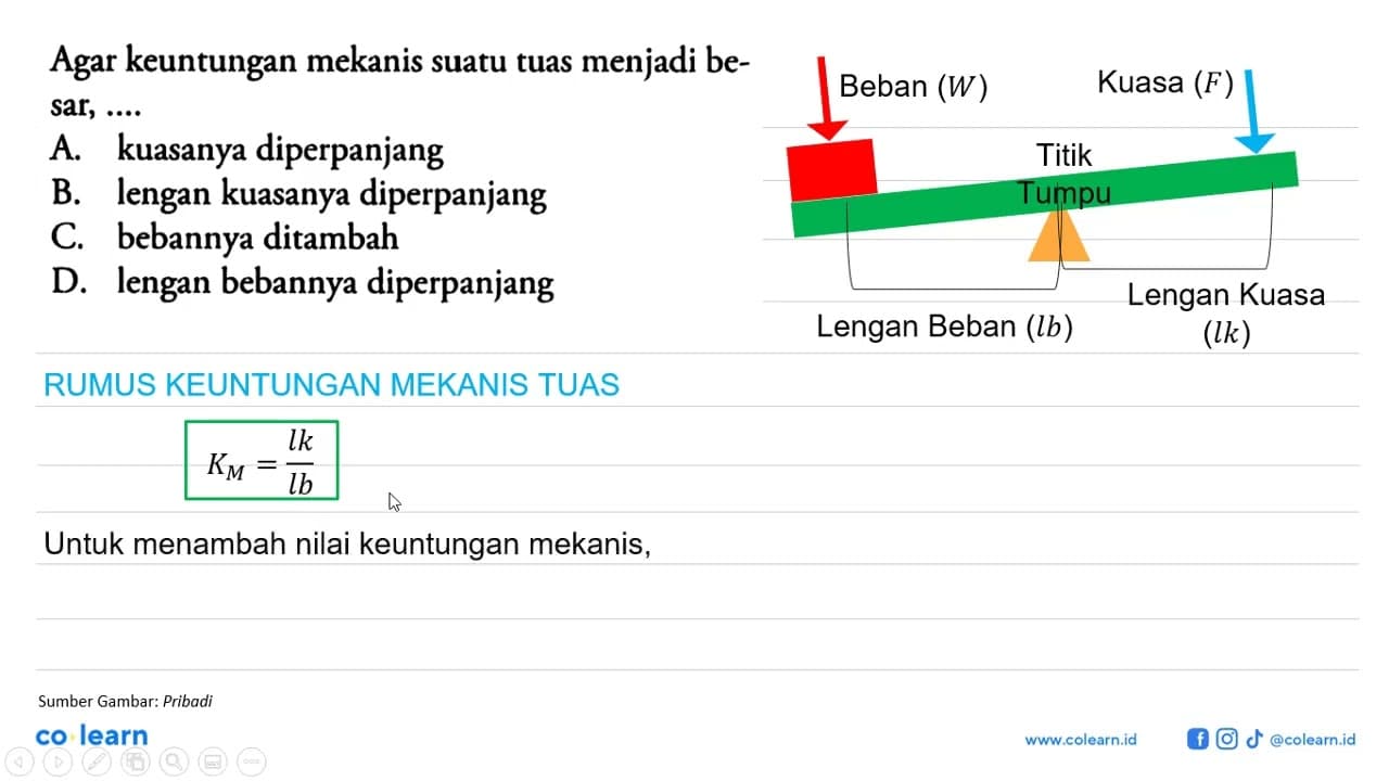 Agar keuntungan mekanis suatu tuas menjadi besar, .... A.