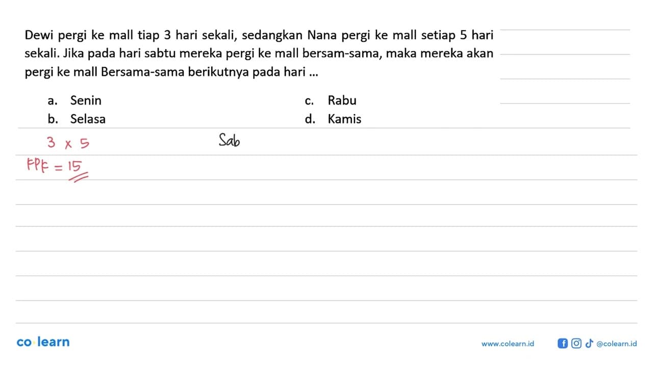 Dewi pergi ke mall tiap 3 hari sekali, sedangkan Nana pergi