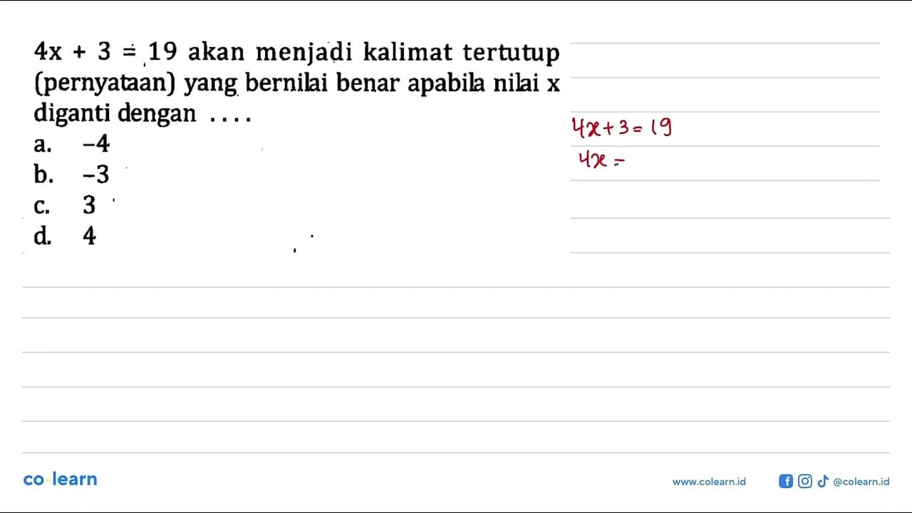 4x + 3 =19 akan menjadi kalimat tertutup + (pernyataan)