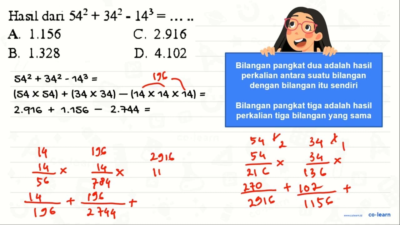 Hasll dari 54^(2)+34^(2)-14^(3)= A. 1.156 C. 2.916 B. 1.328